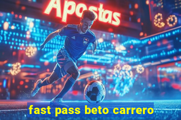 fast pass beto carrero